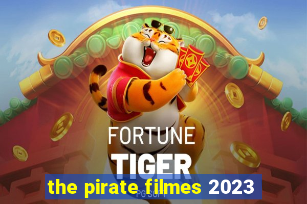 the pirate filmes 2023